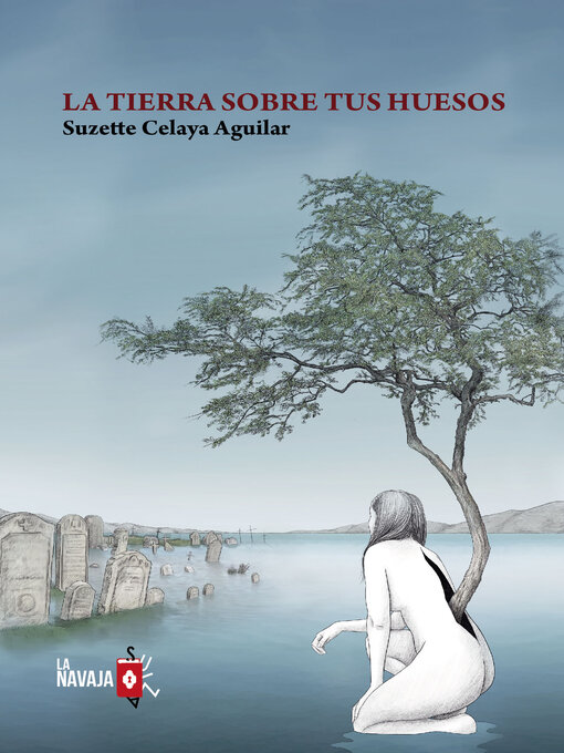 Title details for La tierra sobre tus huesos by Suzette Celaya Aguilar - Available